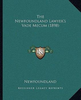 Paperback The Newfoundland Lawyer's Vade Mecum (1898) Book