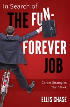 In Search of the Fun-Forever Job: Career Strategies That Work