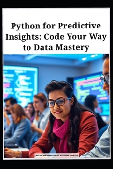 Paperback Python for Predictive Insights: Code Your Way to Data Mastery Book