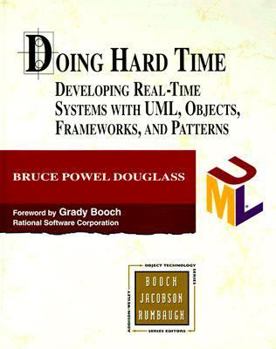 Hardcover Doing Hard Time: Developing Real-Time Systems with UML, Objects, Frameworks, and Patterns [With *] Book