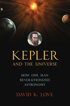 Hardcover Kepler and the Universe: How One Man Revolutionized Astronomy Book