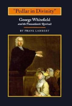 Hardcover "pedlar in Divinity": George Whitefield and the Transatlantic Revivals, 1737-1770 Book