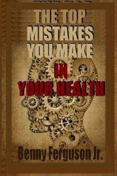 The Top Mistakes You Make in Your Health