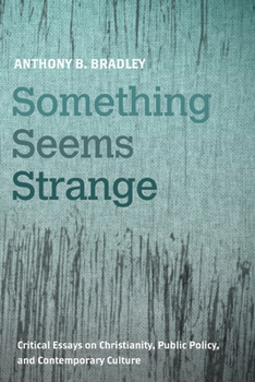 Paperback Something Seems Strange: Critical Essays on Christianity, Public Policy, and Contemporary Culture Book