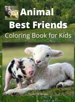 Animal Best Friends Coloring Book for Kids: A Cute Farm Animal Coloring Book for Kids Ages 3-8 - Super Coloring Pages of Animals on the Farm -Animal ... Boys, Girls and Kids - Amazing Gift for Kids