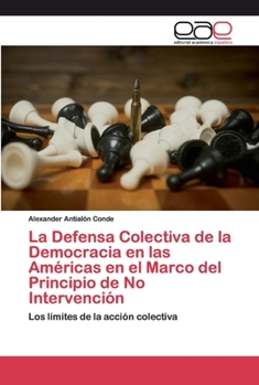 La Defensa Colectiva de la Democracia en las Américas en el Marco del Principio de No Intervención: Los límites de la acción colectiva