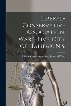 Paperback Liberal-Conservative Association, Ward Five, City of Halifax, N.S. [microform] Book