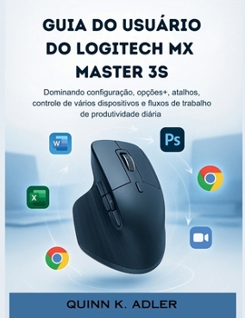Guia do Usuário do Logitech MX Master 3S: Dominando configuração, opções+, atalhos, controle de vários dispositivos e fluxos de trabalho de produtividade diária