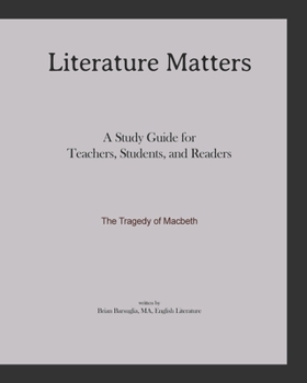 Paperback Literature Matters The Tragedy of Macbeth A Study Guide for Teachers, Students and Readers: A Practical Guide for Teaching and Understanding: Macbeth Book