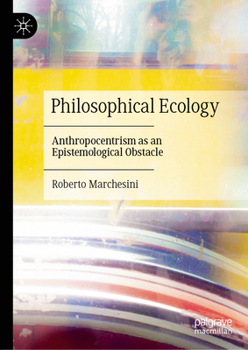Hardcover Philosophical Ecology: Anthropocentrism as an Epistemological Obstacle Book