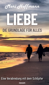 Hardcover Liebe - die Grundlage für alles: Eine Verabredung mit dem Schöpfer [German] Book