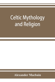 Paperback Celtic mythology and religion, with chapters upon Druid circles and Celtic burial Book