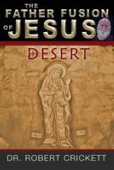 Paperback The Father Fusion Of Jesus_Desert Book