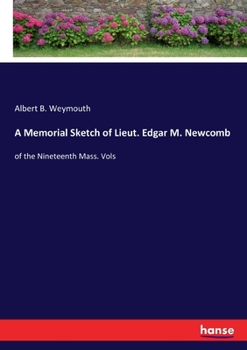 Paperback A Memorial Sketch of Lieut. Edgar M. Newcomb: of the Nineteenth Mass. Vols Book