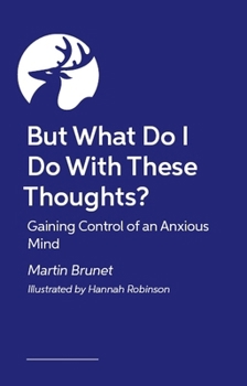 Paperback But What Do I Do with These Thoughts?: Gaining Control of an Anxious Mind Book