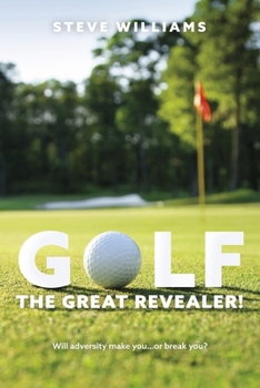 Paperback Golf...the Great Revealer!: Will Adversity Make You...or Break You? Book