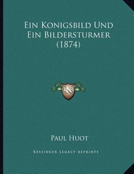 Paperback Ein Konigsbild Und Ein Bildersturmer (1874) [German] Book