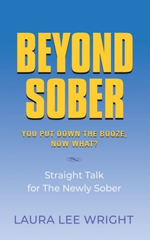 Paperback Beyond Sober: You Put Down the Booze Now What? Book