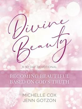 Paperback Divine Beauty: Becoming Beautiful Based on God's Truth: 30 Day Devotional Book