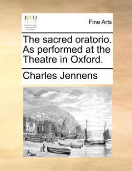 Paperback The Sacred Oratorio. as Performed at the Theatre in Oxford. Book