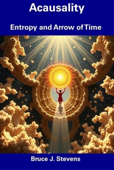 Acausality: Entropy and Arrow of Time