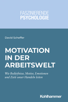 Paperback Motivation in Der Arbeitswelt: Wie Bedurfnisse, Motive, Emotionen Und Ziele Unser Handeln Leiten [German] Book