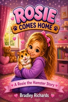 Rosie Comes Home: A Funny and Heart-Warming Hamster Story for Young Animal Lovers (Rosie the Hamster)