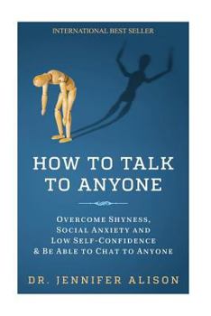 Paperback How To Talk To Anyone: Overcome shyness, social anxiety and low self-confidence & be able to chat to anyone! Book