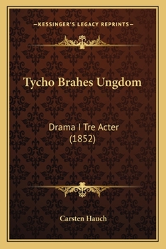 Paperback Tycho Brahes Ungdom: Drama I Tre Acter (1852) [Danish] Book