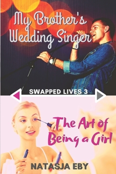 My Brother's Wedding Singer/The Art of Being a Girl - Book #3 of the Swapped Lives