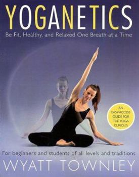 Paperback Yoganetics: Be Fit, Healthy, and Relaxed One Breath at a Time Book