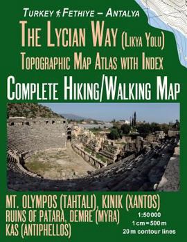 Paperback The Lycian Way (Likia Yolu) Topographic Map Atlas with Index 1: 50000 Complete Hiking/Walking Map Turkey Fethiye - Antalya Mt. Olympos (Tahtali), Kini Book