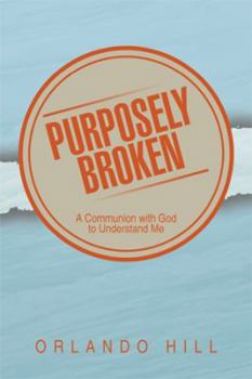 Paperback Purposely Broken: A Communion with God to Understand Me Book