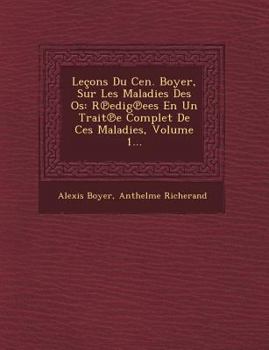 Paperback Lecons Du Cen. Boyer, Sur Les Maladies Des OS: R Edig Ees En Un Trait E Complet de Ces Maladies, Volume 1... [French] Book