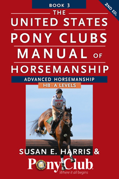 The United States Pony Club Manual of Horsemanship: Advanced Horsemanship B/HA/A Levels (The Howell Equestrian Library) - Book  of the Howell reference books