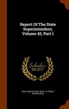 Hardcover Report of the State Superintendent, Volume 42, Part 1 Book