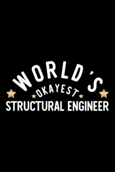 Paperback World's Okayest Structural Engineer: Nice Notebook for Structural Engineer - Funny Christmas Gift Idea for Structural Engineer - Structural Engineer J Book