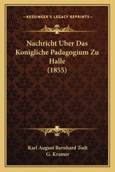 Paperback Nachricht Uber Das Konigliche Padagogium Zu Halle (1855) [German] Book