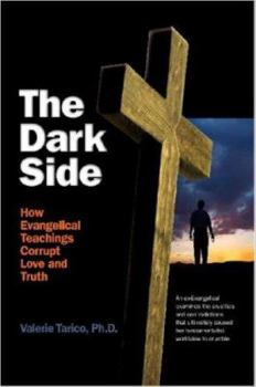 Paperback The Dark Side: How Evangelical Teachings Corrupt Love and Truth Book