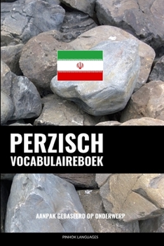 Paperback Perzisch Vocabulaireboek: Aanpak Gebaseerd Op Onderwerp [Dutch] Book