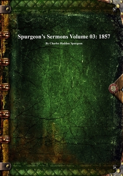 Spurgeon's Sermons Volume 03: 1857