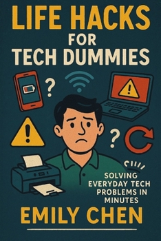 Paperback Life Hacks for Tech Dummies: Solving Everyday Tech Problems in Minutes Book