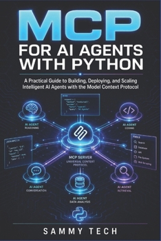 MCP FOR AI AGENTS WITH PYTHON: A Practical Guide to Building, Deploying, and Scaling Intelligent AI Agents with the Model Context Protocol