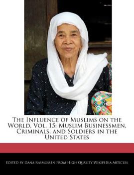 Paperback The Influence of Muslims on the World, Vol. 15: Muslim Businessmen, Criminals, and Soldiers in the United States Book