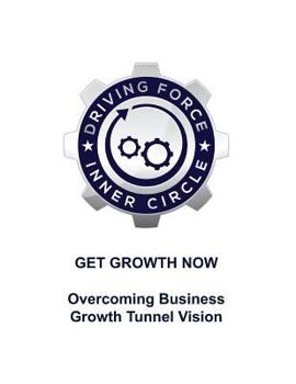 Paperback Get Growth Now - Overcoming Business Growth Tunnel Vision Book