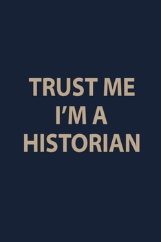 Paperback Trust me I"m a Historian: Blank Lined pages Teacher Notebook journal Funny History Teacher Appreciation Gift Book