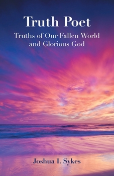 Paperback Truth Poet: Truths of Our Fallen World and Glorious God Book