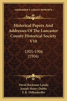 Paperback Historical Papers And Addresses Of The Lancaster County Historical Society V10: 1905-1906 (1906) Book