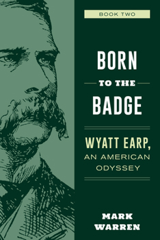 Born to the Badge - Book #2 of the Wyatt Earp, An American Odyssey Series