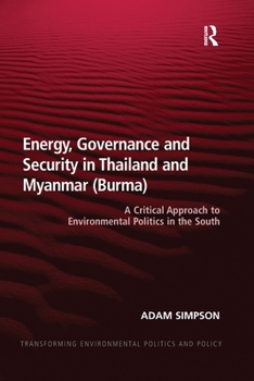 Paperback Energy, Governance and Security in Thailand and Myanmar (Burma): A Critical Approach to Environmental Politics in the South Book